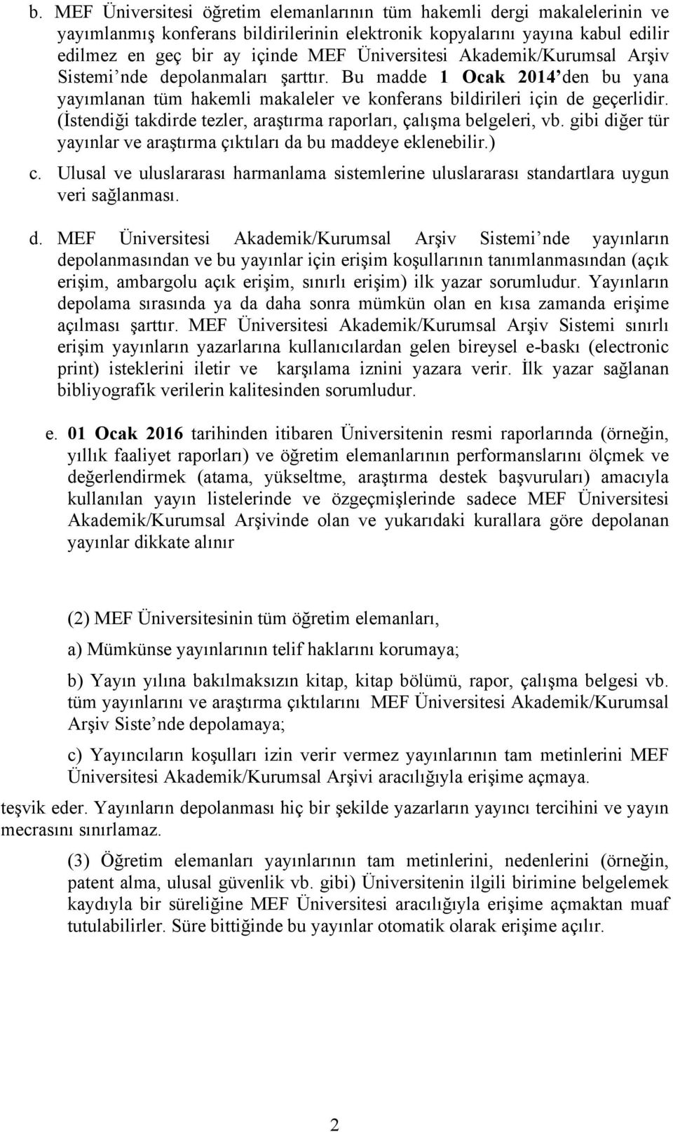 (İstendiği takdirde tezler, araştırma raporları, çalışma belgeleri, vb. gibi diğer tür yayınlar ve araştırma çıktıları da bu maddeye eklenebilir.) c.