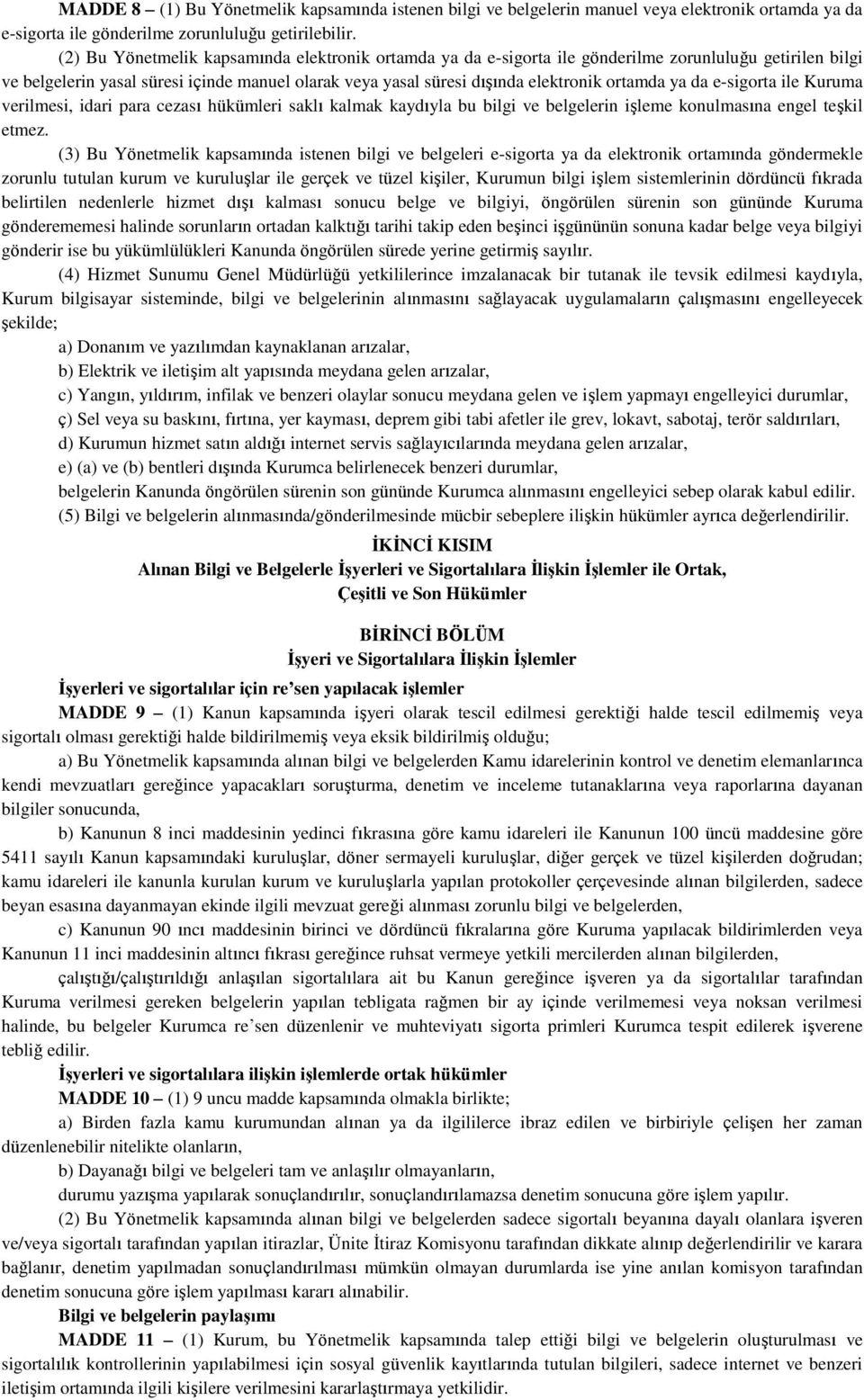 ya da e-sigorta ile Kuruma verilmesi, idari para cezası hükümleri saklı kalmak kaydıyla bu bilgi ve belgelerin işleme konulmasına engel teşkil etmez.