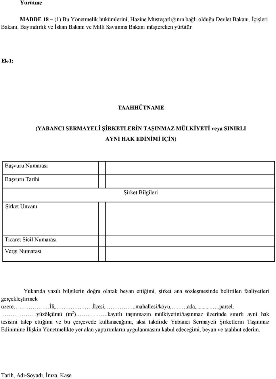 Numarası Yukarıda yazılı bilgilerin doğru olarak beyan ettiğimi, şirket ana sözleşmesinde belirtilen faaliyetleri gerçekleştirmek üzere.đli,.đlçesi,..mahallesi/köyü,...ada,.....parsel,.