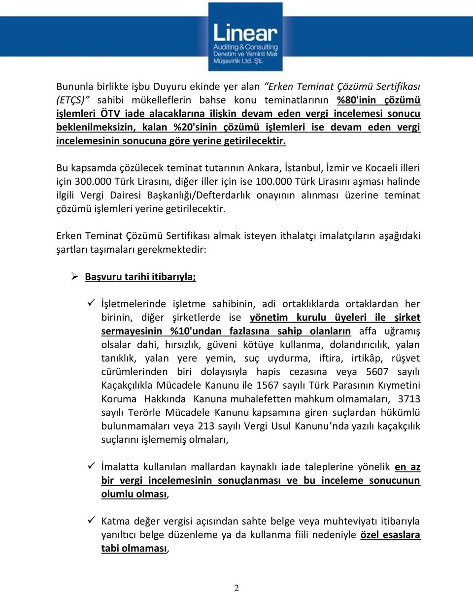 Bu kapsamda çözülecek teminat tutarının Ankara, İstanbul, İzmir ve Kocaeli illeri için 300.000 Türk Lirasını, diğer iller için ise 100.