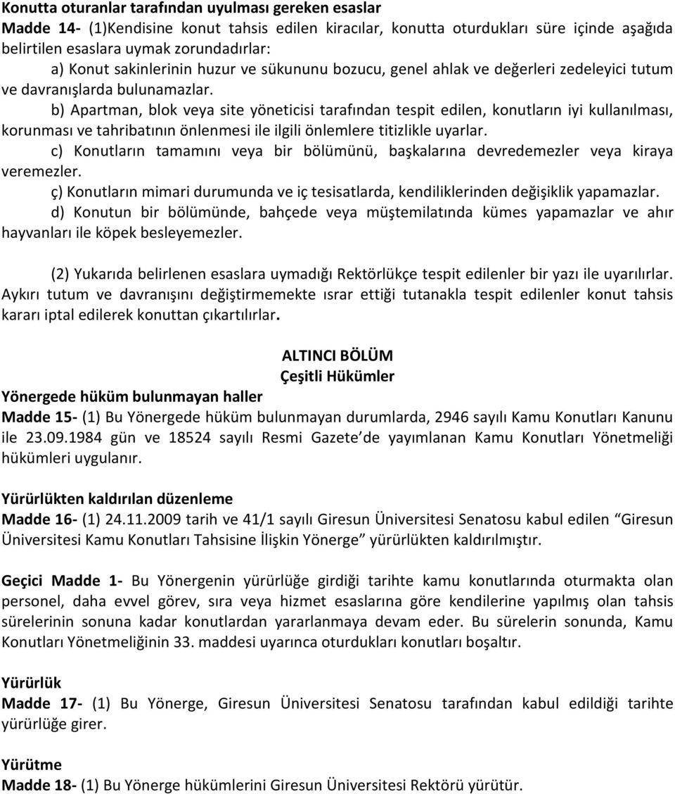 b) Apartman, blok veya site yöneticisi tarafından tespit edilen, konutların iyi kullanılması, korunması ve tahribatının önlenmesi ile ilgili önlemlere titizlikle uyarlar.