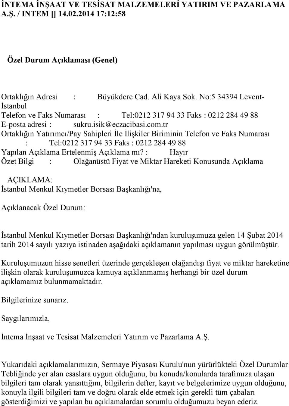 tr Ortaklığın Yatırımcı/Pay Sahipleri İle İlişkiler Biriminin Telefon ve Faks Numarası : Tel:0212 317 94 33 Faks : 0212 284 49 88 Yapılan Açıklama Ertelenmiş Açıklama mı?