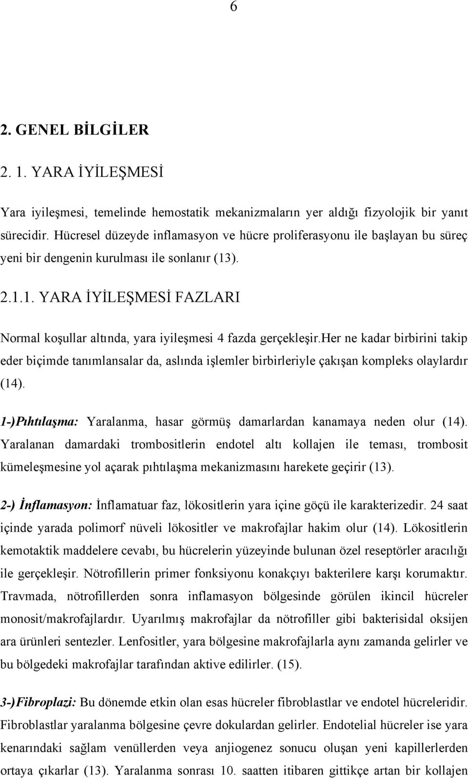 ). 2.1.1. YARA İYİLEŞMESİ FAZLARI Normal koşullar altında, yara iyileşmesi 4 fazda gerçekleşir.