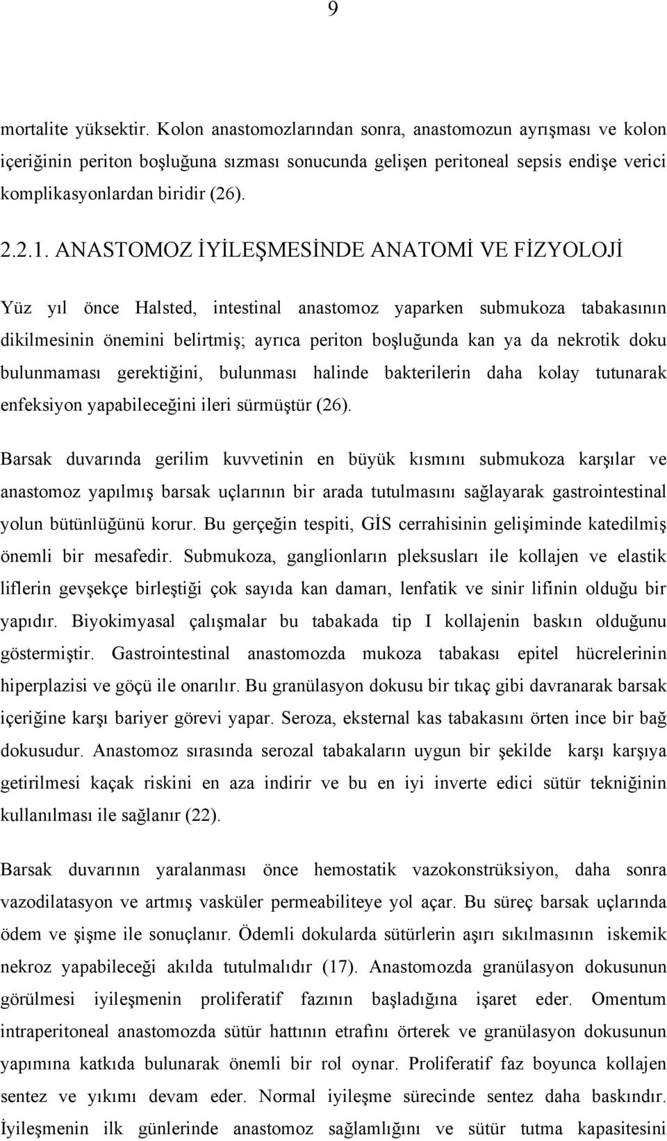 ANASTOMOZ İYİLEŞMESİNDE ANATOMİ VE FİZYOLOJİ Yüz yıl önce Halsted, intestinal anastomoz yaparken submukoza tabakasının dikilmesinin önemini belirtmiş; ayrıca periton boşluğunda kan ya da nekrotik