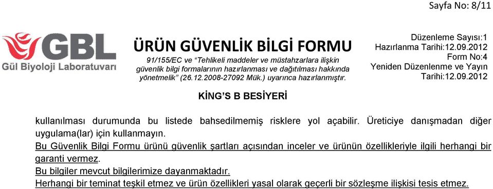 Bu Güvenlik Bilgi Formu ürünü güvenlik şartları açısından inceler ve ürünün özellikleriyle ilgili herhangi