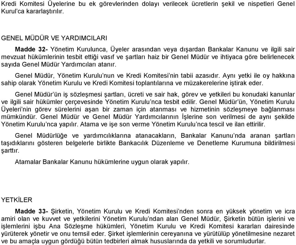 ihtiyaca göre belirlenecek sayıda Genel Müdür Yardımcıları atanır. Genel Müdür, Yönetim Kurulu nun ve Kredi Komitesi nin tabii azasıdır.