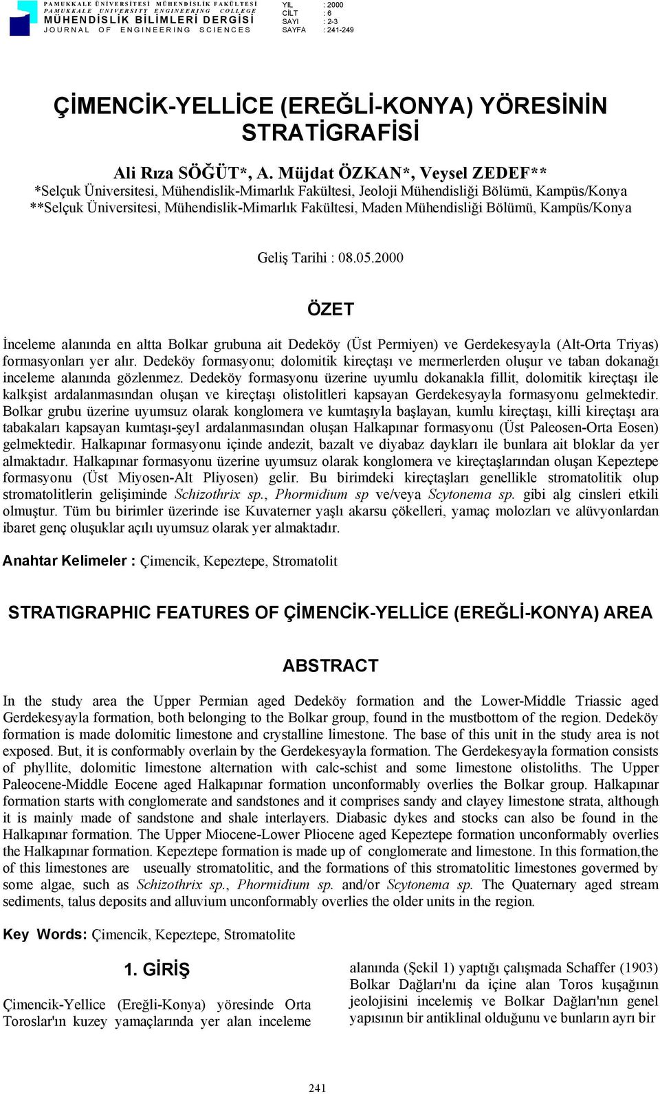 Müjdat ÖZKAN*, Veysel ZEDEF** *Selçuk Üniversitesi, Mühendislik-Mimarlık Fakültesi, Jeoloji Mühendisliği Bölümü, Kampüs/Konya **Selçuk Üniversitesi, Mühendislik-Mimarlık Fakültesi, Maden Mühendisliği