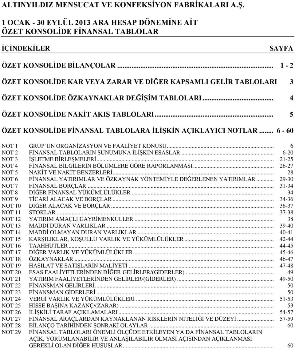 .. 6-60 NOT 1 GRUP UN ORGANĠZASYON VE FAALĠYET KONUSU... 6 NOT 2 FĠNANSAL TABLOLARIN SUNUMUNA ĠLĠġKĠN ESASLAR... 6-20 NOT 3 ĠġLETME BĠRLEġMELERĠ.