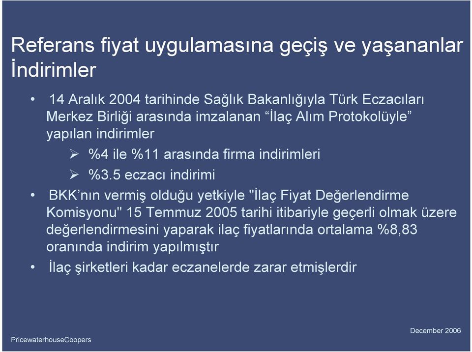 5 eczacı indirimi BKK nın vermiş olduğu yetkiyle "Đlaç Fiyat Değerlendirme Komisyonu" 15 Temmuz 2005 tarihi itibariyle geçerli