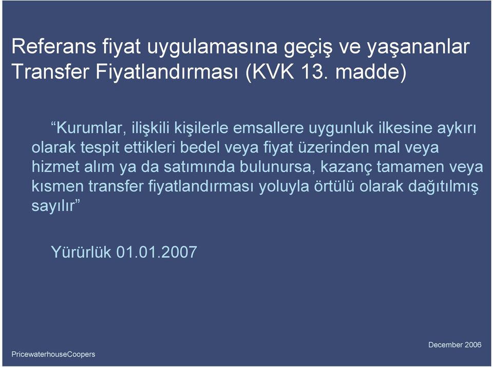 ettikleri bedel veya fiyat üzerinden mal veya hizmet alım ya da satımında bulunursa,