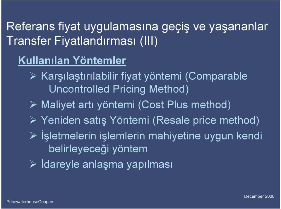 Method) Maliyet artı yöntemi (Cost Plus method) Yeniden satış Yöntemi (Resale price