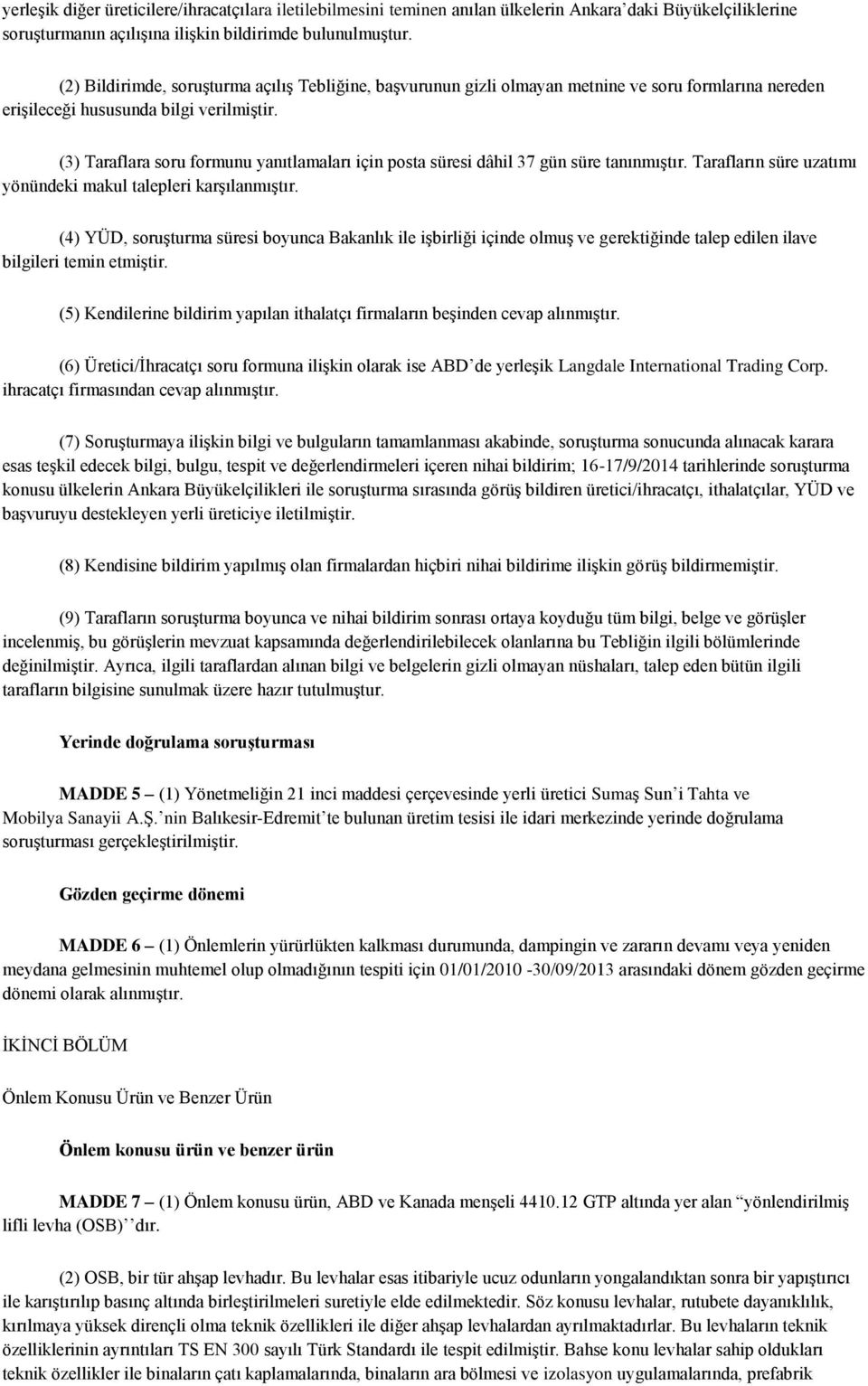 (3) Taraflara soru formunu yanıtlamaları için posta süresi dâhil 37 gün süre tanınmıştır. Tarafların süre uzatımı yönündeki makul talepleri karşılanmıştır.