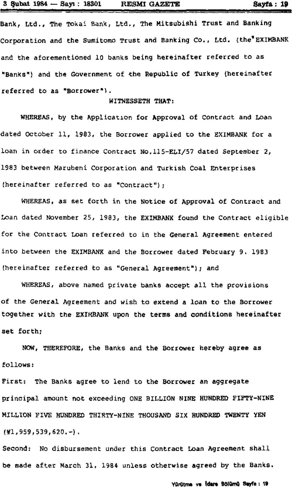 WITNESSETH THAT: WHEREAS, by the Application for Approval of Contract and Loan dated October 11, 1983, the Borrower applied to the EXIMBANK for a loan in order to finance Contract N0.