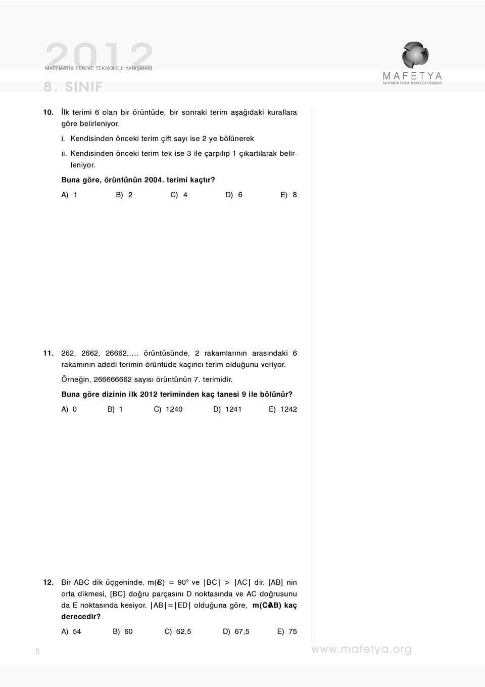 örüntüsünde, 2 rakamlarının arasındaki 6 rakamının adedi terimin örüntüde kaçıncı terim olduğunu veriyor. Örneğin, 266666662 sayısı örüntünün 7. terimidir.