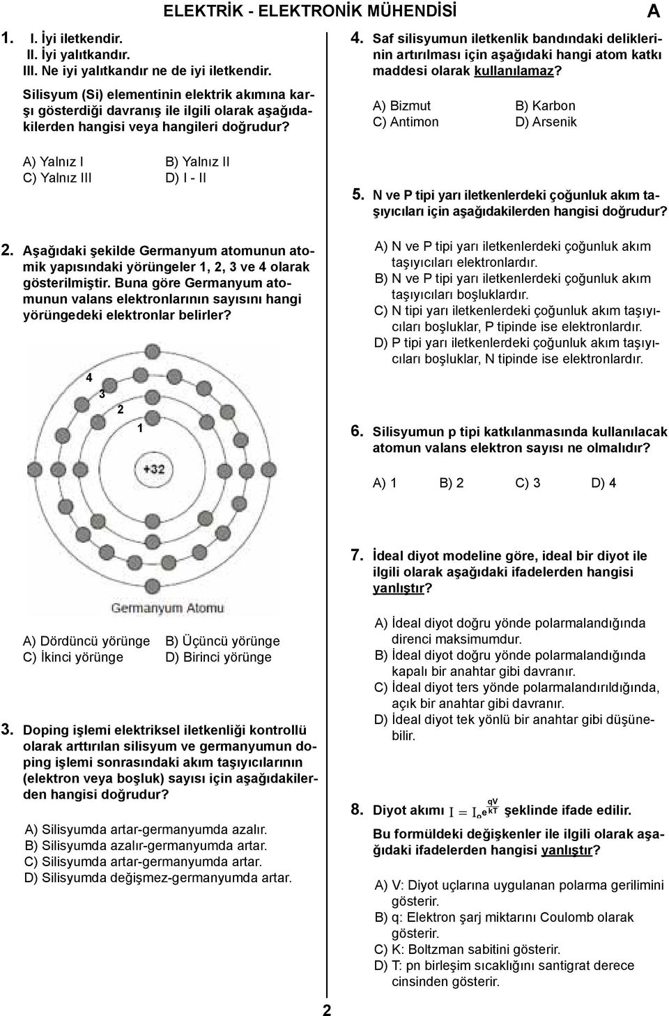 Saf silisyumun iletkenlik bandındaki deliklerinin artırılması için aşağıdaki hangi atom katkı maddesi olarak kullanılamaz?