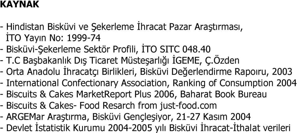 Özden - Orta Anadolu İhracatçı Birlikleri, Bisküvi Değerlendirme Rapoıru, 2003 - International Confectionary Association, Ranking of Consumption
