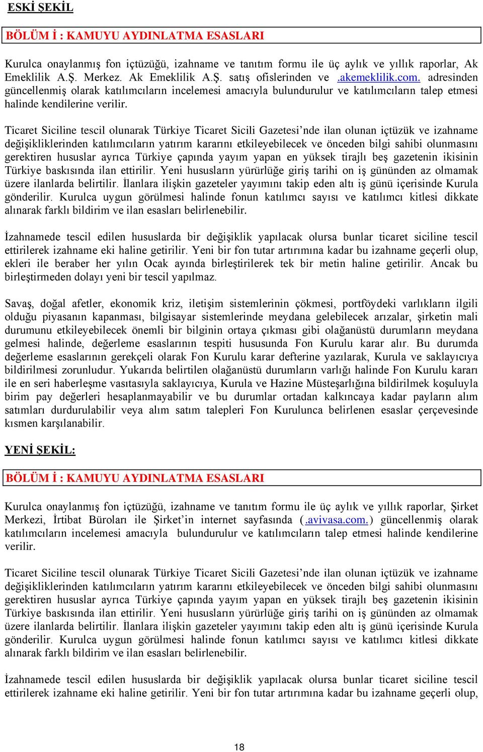 Ticaret Siciline tescil olunarak Türkiye Ticaret Sicili Gazetesi nde ilan olunan içtüzük ve izahname değişikliklerinden katılımcıların yatırım kararını etkileyebilecek ve önceden bilgi sahibi
