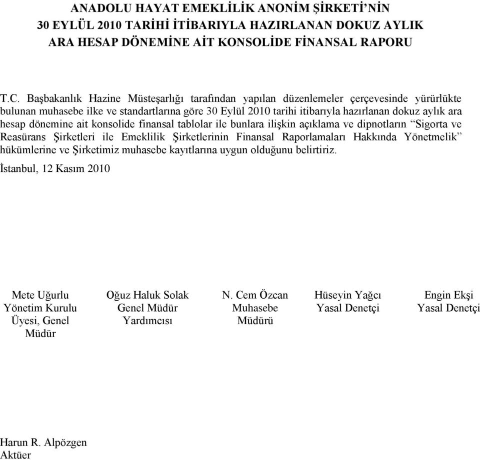 konsolide finansal tablolar ile bunlara iliģkin açıklama ve dipnotların Sigorta ve Reasürans ġirketleri ile Emeklilik ġirketlerinin Finansal Raporlamaları Hakkında Yönetmelik hükümlerine ve