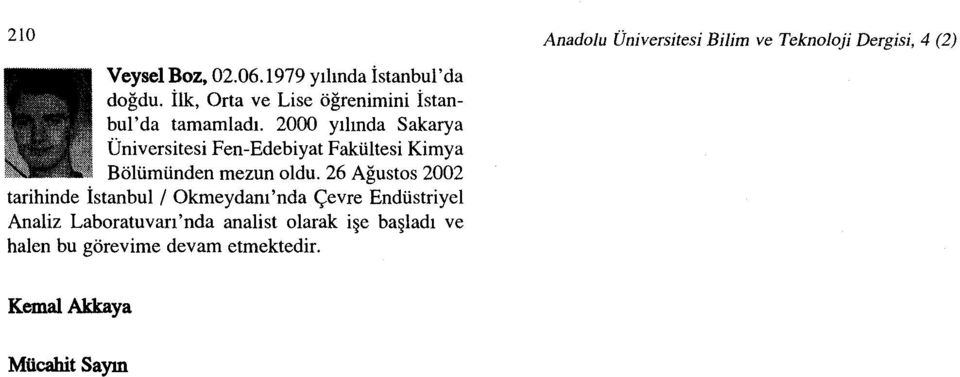 26 Ağustos 2002 tarihinde İstanbul / Okmeydanı'nda Çevre Endüstriyel Analiz Laboratuvarı'nda analist olarak