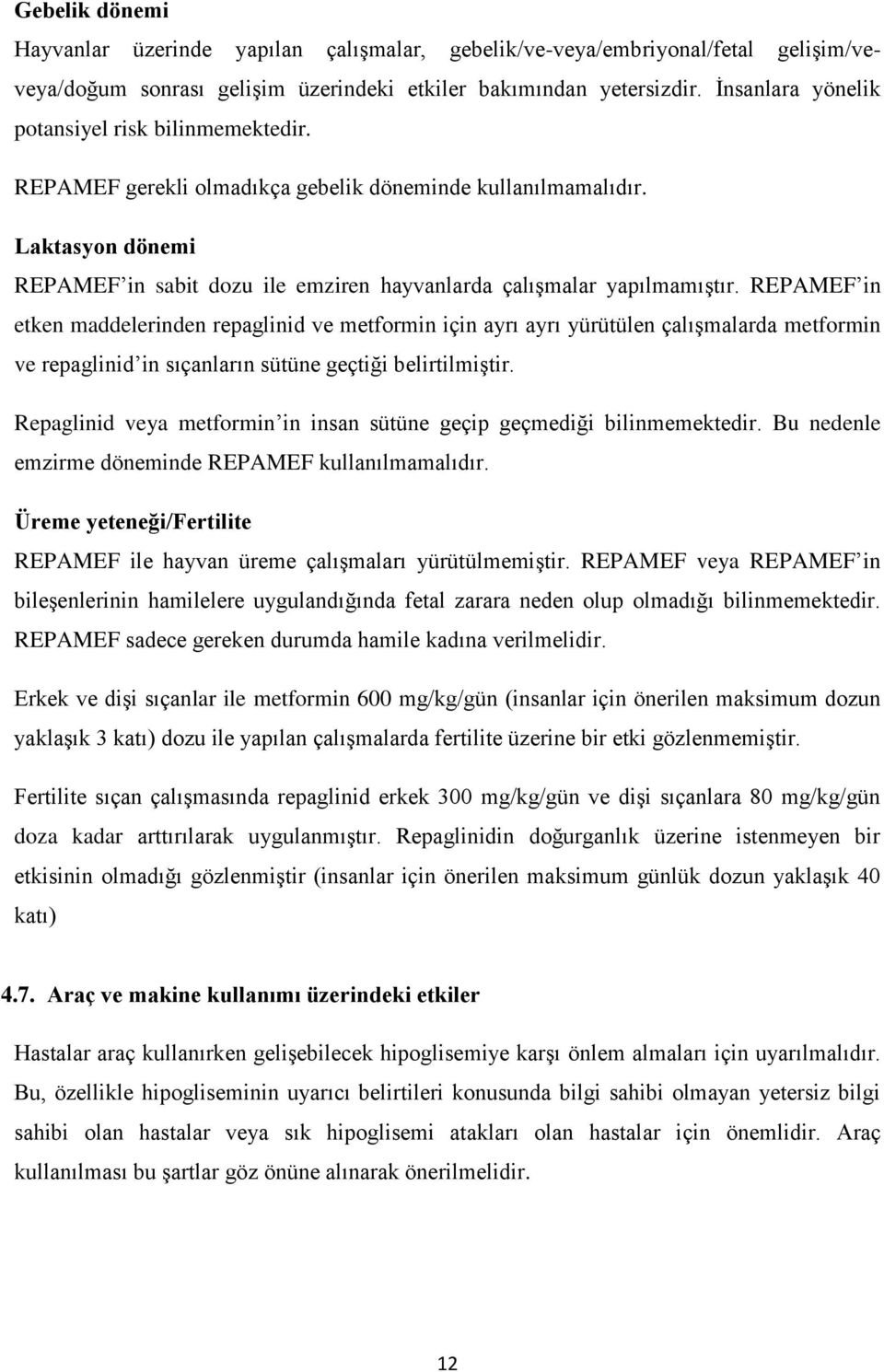 Laktasyon dönemi REPAMEF in sabit dozu ile emziren hayvanlarda çalışmalar yapılmamıştır.