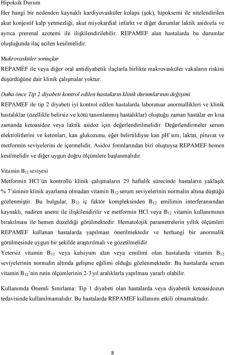 Makrovasküler sonuçlar REPAMEF ile veya diğer oral antidiyabetik ilaçlarla birlikte makrovasküler vakaların riskini düşürdüğüne dair klinik çalışmalar yoktur.