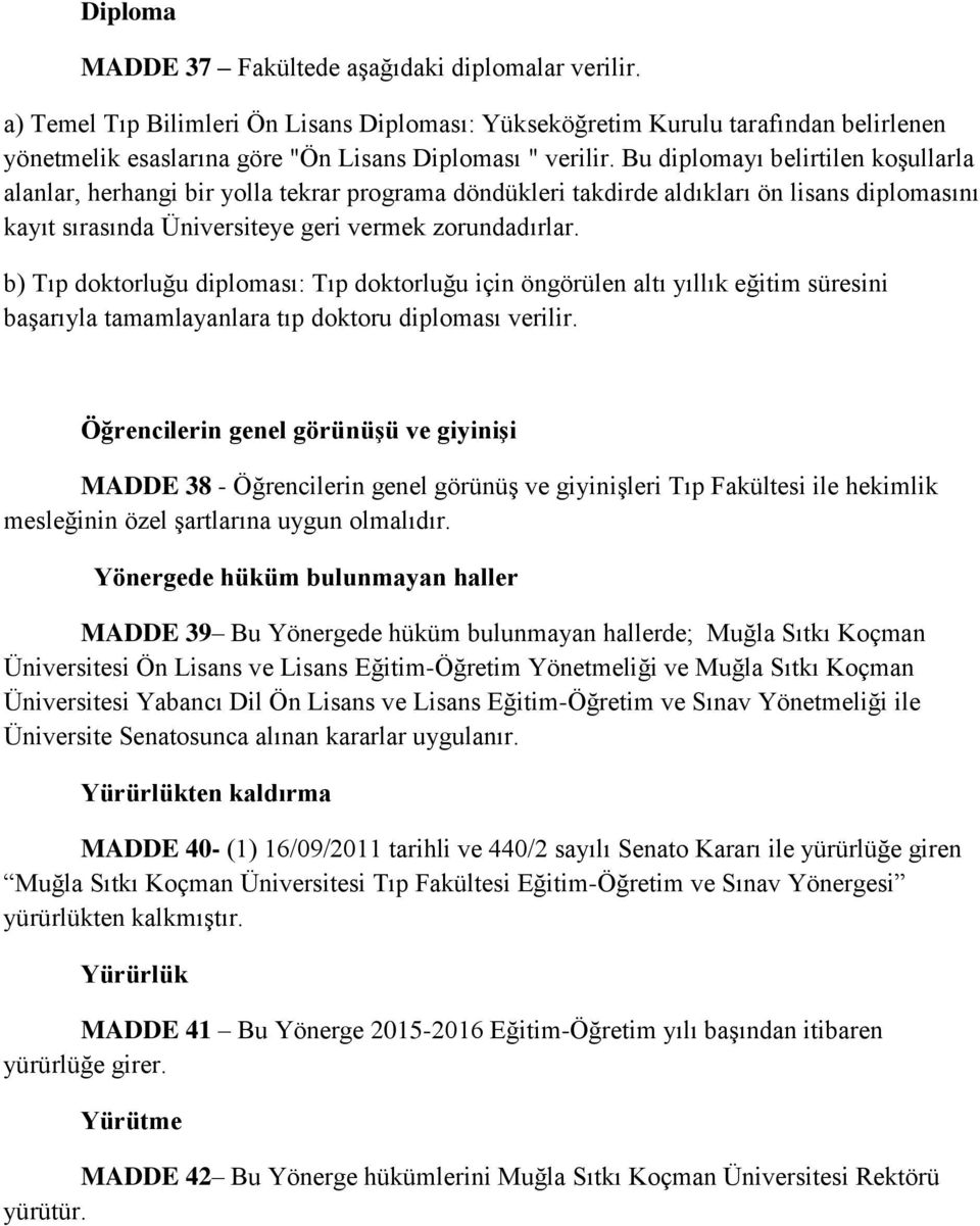 Bu diplomayı belirtilen koşullarla alanlar, herhangi bir yolla tekrar programa döndükleri takdirde aldıkları ön lisans diplomasını kayıt sırasında Üniversiteye geri vermek zorundadırlar.