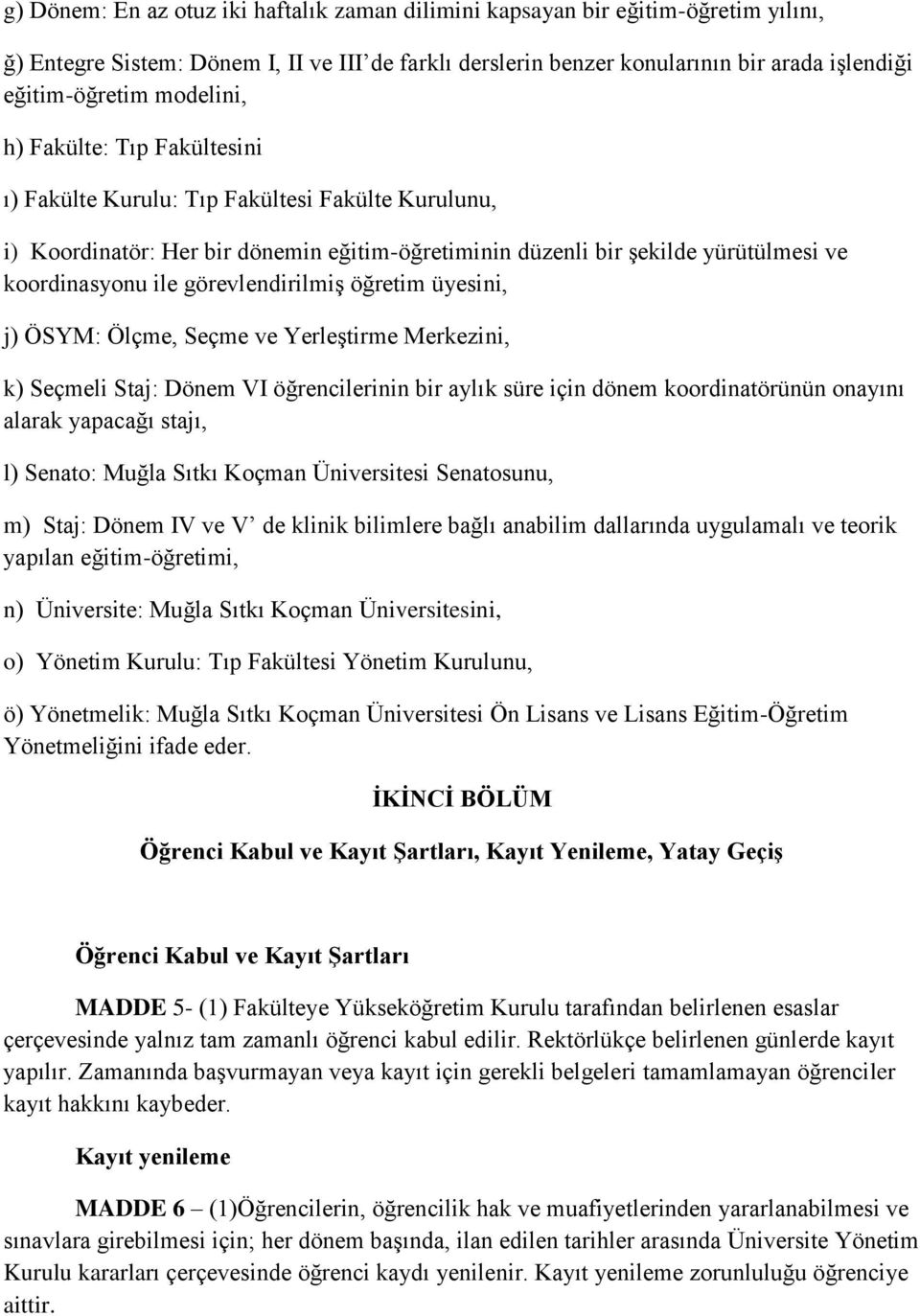 görevlendirilmiş öğretim üyesini, j) ÖSYM: Ölçme, Seçme ve Yerleştirme Merkezini, k) Seçmeli Staj: Dönem VI öğrencilerinin bir aylık süre için dönem koordinatörünün onayını alarak yapacağı stajı, l)