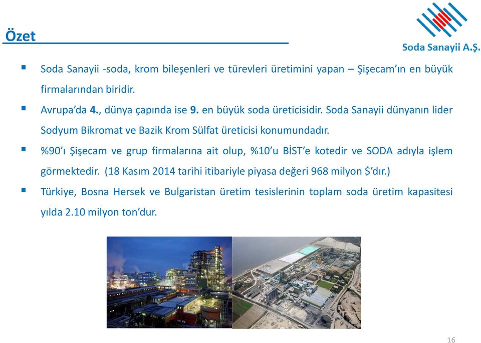 Soda Sanayii dünyanın lider Sodyum Bikromat ve Bazik Krom Sülfat üreticisi konumundadır.