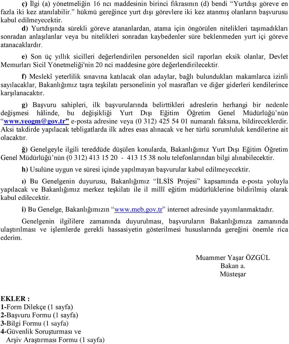 d) Yurtdışında sürekli göreve atananlardan, atama için öngörülen nitelikleri taşımadıkları sonradan anlaşılanlar veya bu nitelikleri sonradan kaybedenler süre beklenmeden yurt içi göreve