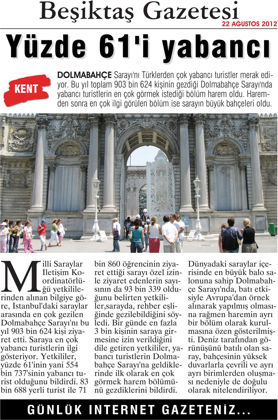 Milli Saraylar İletişim Koordinatörlüğü yetkililerinden alınan bilgiye göre, İstanbul'daki saraylar arasında en çok gezilen Dolmabahçe Sarayı'nı bu yıl 903 bin 624 kişi ziyaret etti.