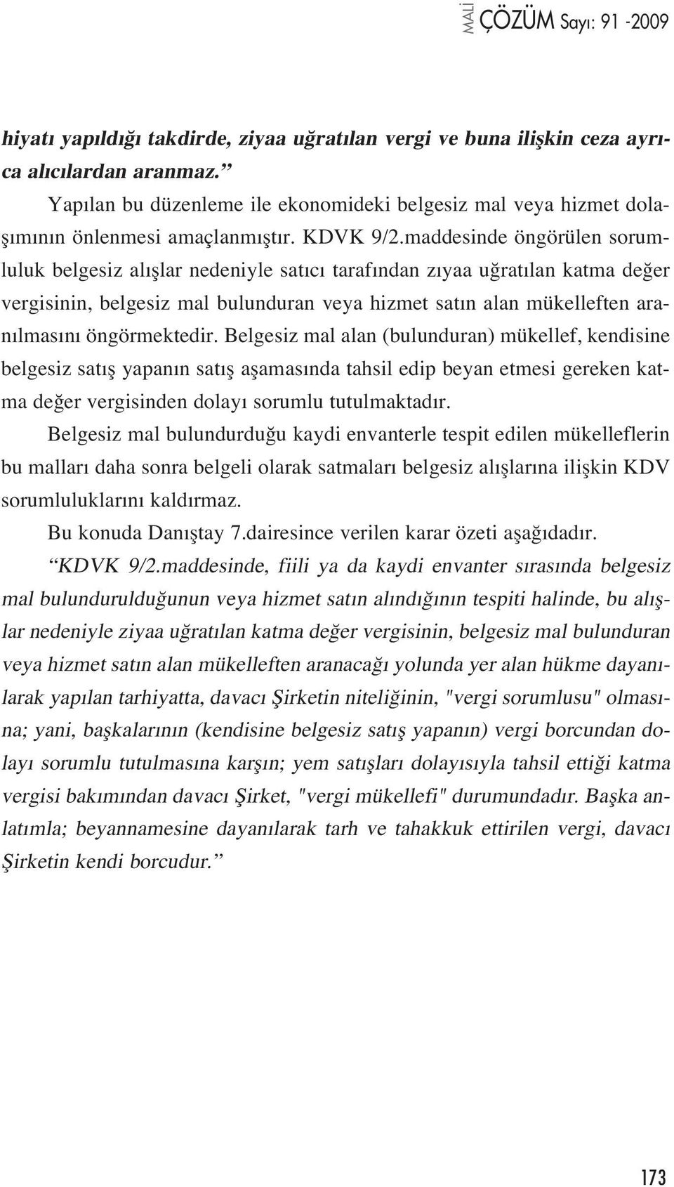 maddesinde öngörülen sorumluluk belgesiz al fllar nedeniyle sat c taraf ndan z yaa u rat lan katma de er vergisinin, belgesiz mal bulunduran veya hizmet sat n alan mükelleften aran lmas n