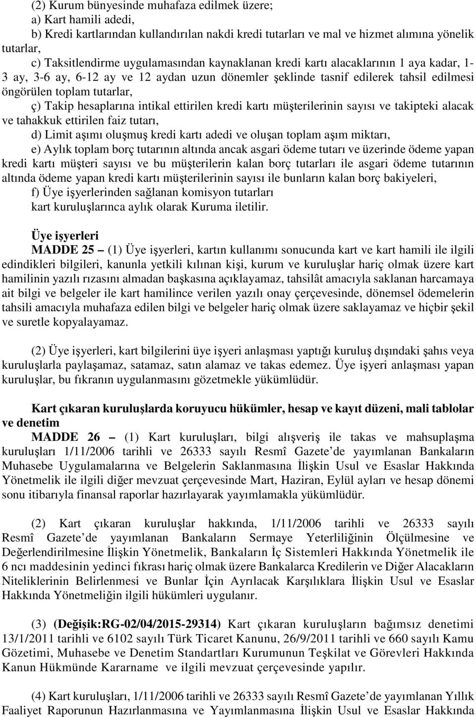 hesaplarına intikal ettirilen kredi kartı müşterilerinin sayısı ve takipteki alacak ve tahakkuk ettirilen faiz tutarı, d) Limit aşımı oluşmuş kredi kartı adedi ve oluşan toplam aşım miktarı, e) Aylık