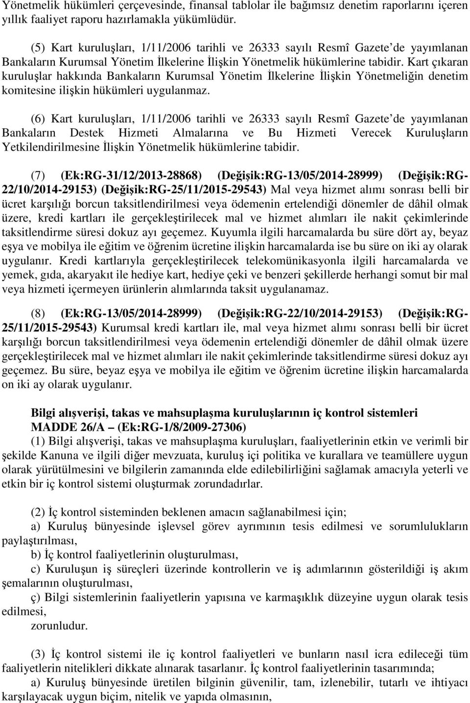 Kart çıkaran kuruluşlar hakkında Bankaların Kurumsal Yönetim İlkelerine İlişkin Yönetmeliğin denetim komitesine ilişkin hükümleri uygulanmaz.