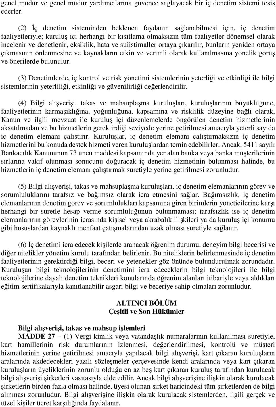 eksiklik, hata ve suiistimaller ortaya çıkarılır, bunların yeniden ortaya çıkmasının önlenmesine ve kaynakların etkin ve verimli olarak kullanılmasına yönelik görüş ve önerilerde bulunulur.