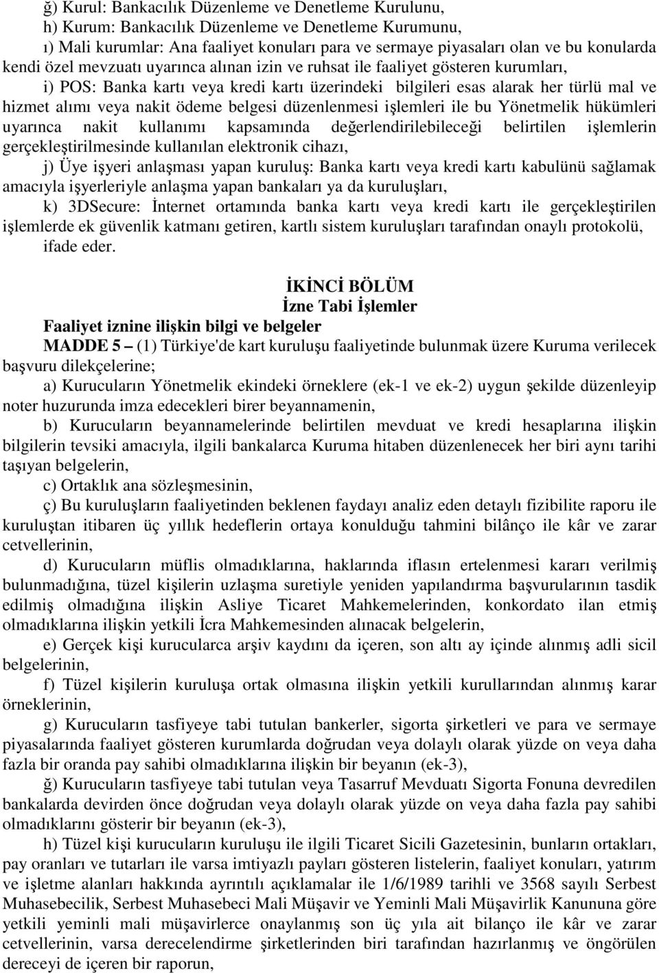 ödeme belgesi düzenlenmesi işlemleri ile bu Yönetmelik hükümleri uyarınca nakit kullanımı kapsamında değerlendirilebileceği belirtilen işlemlerin gerçekleştirilmesinde kullanılan elektronik cihazı,