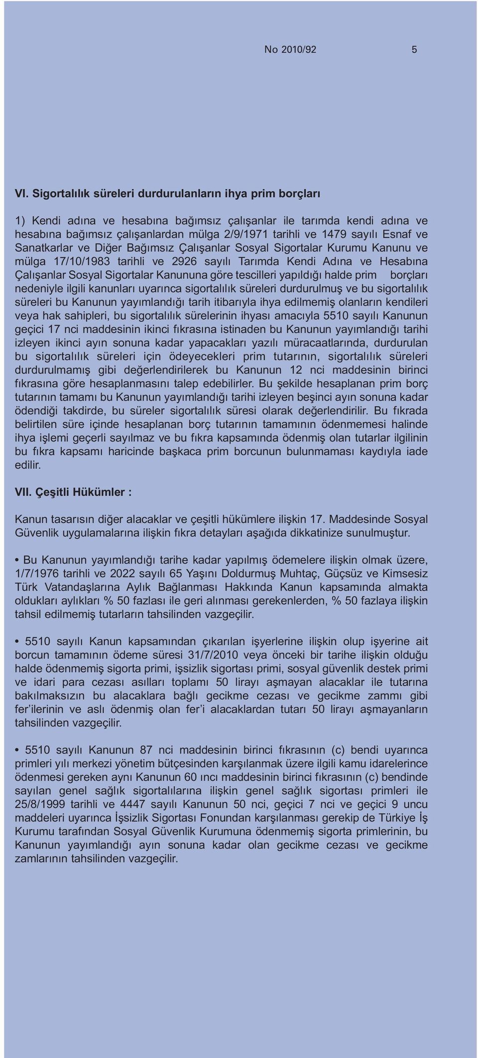 sayılı Esnaf ve Sanatkarlar ve Diğer Bağımsız Çalışanlar Sosyal Sigortalar Kurumu Kanunu ve mülga 17/10/1983 tarihli ve 2926 sayılı Tarımda Kendi Adına ve Hesabına Çalışanlar Sosyal Sigortalar