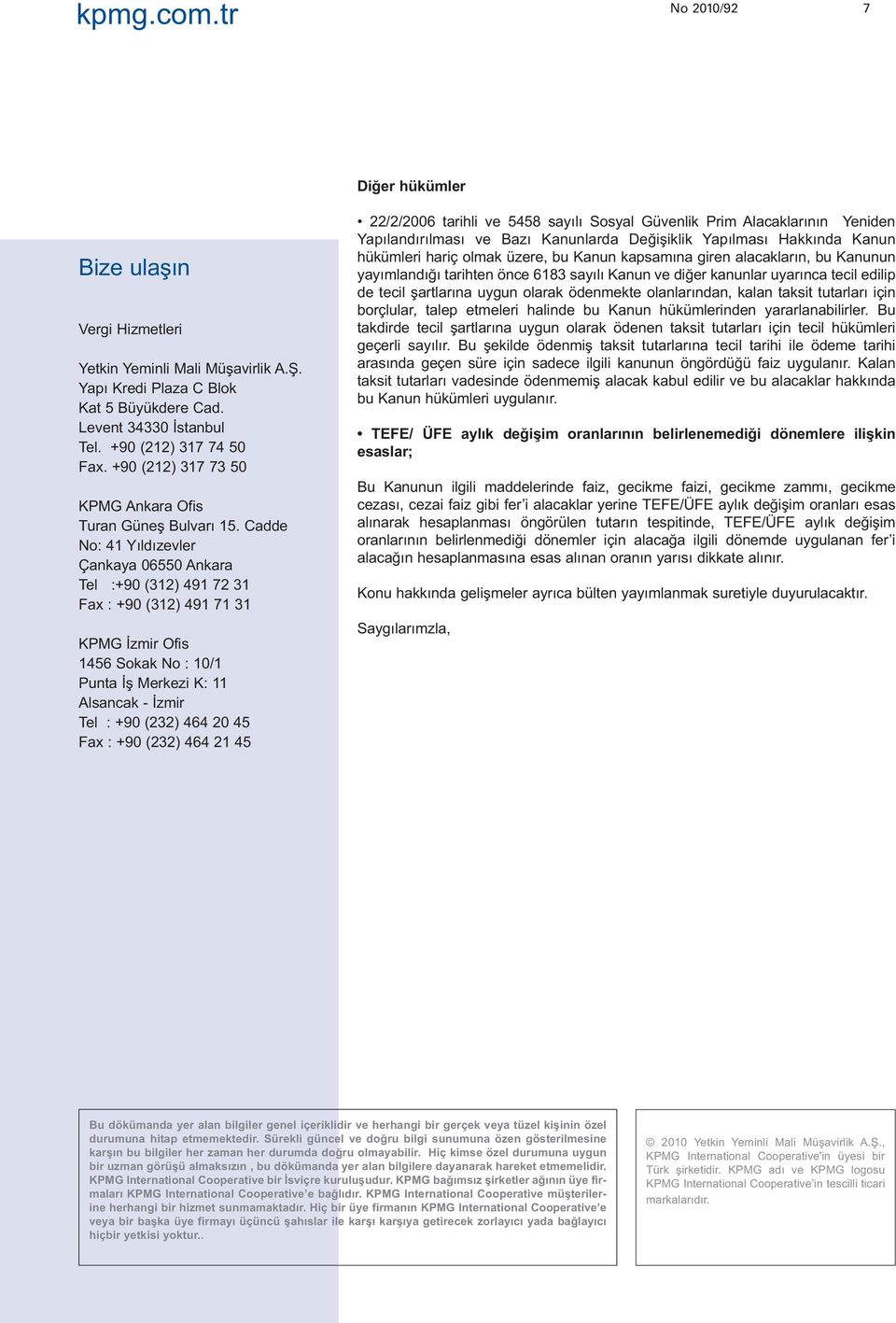 Cadde No: 41 Yıldızevler Çankaya 06550 Ankara Tel :+90 (312) 491 72 31 Fax : +90 (312) 491 71 31 KPMG İzmir Ofis 1456 Sokak No : 10/1 Punta İş Merkezi K: 11 Alsancak - İzmir Tel : +90 (232) 464 20 45