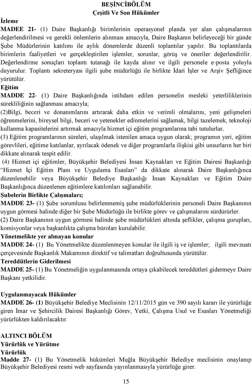 Bu toplantılarda birimlerin faaliyetleri ve gerçekleştirilen işlemler, sorunlar, görüş ve öneriler değerlendirilir.