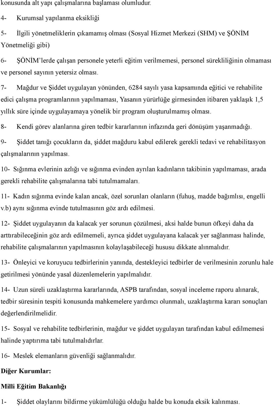 personel sürekliliğinin olmaması ve personel sayının yetersiz olması.