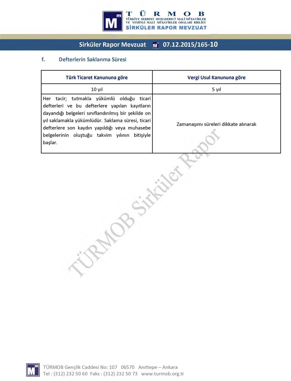 olduğu ticari defterleri ve bu defterlere yapılan kayıtların dayandığı belgeleri sınıflandırılmış bir şekilde on yıl