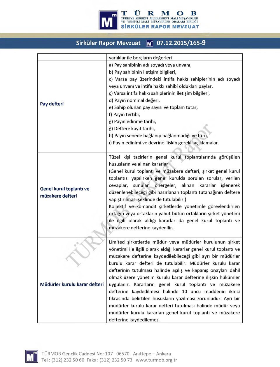 intifa hakkı sahiplerinin adı soyadı veya unvanı ve intifa hakkı sahibi oldukları paylar, ç) Varsa intifa hakkı sahiplerinin iletişim bilgileri, d) Payın nominal değeri, e) Sahip olunan pay sayısı ve