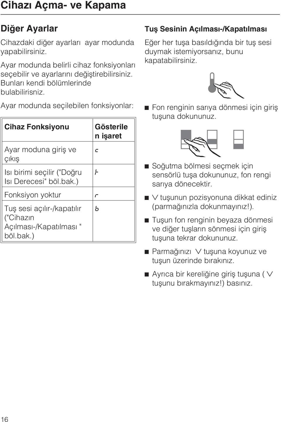 ) Fonksiyon yoktur Tuþ sesi açýlýr-/kapatýlýr ("Cihazýn Açýlmasý-/Kapatýlmasý " böl.bak.