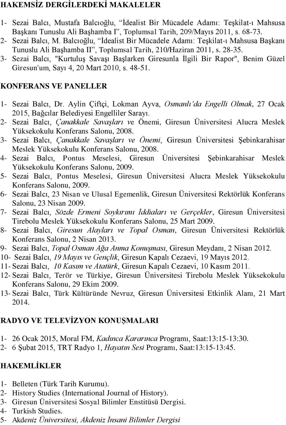 3- Sezai Balcı, "Kurtuluş Savaşı Başlarken Giresunla İlgili Bir Rapor", Benim Güzel Giresun'um, Sayı 4, 20 Mart 2010, s. 48-51. KONFERANS VE PANELLER 1- Sezai Balcı, Dr.