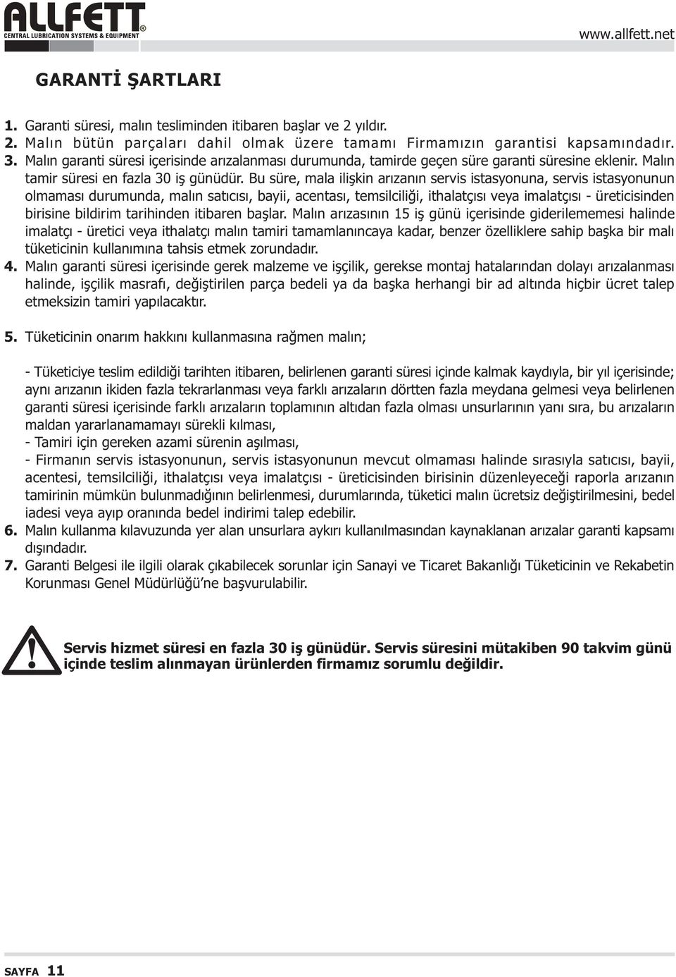 Bu süre, mala iliþkin arýzanýn servis istasyonuna, servis istasyonunun olmamasý durumunda, malýn satýcýsý, bayii, acentasý, temsilciliði, ithalatçýsý veya imalatçýsý - üreticisinden birisine bildirim