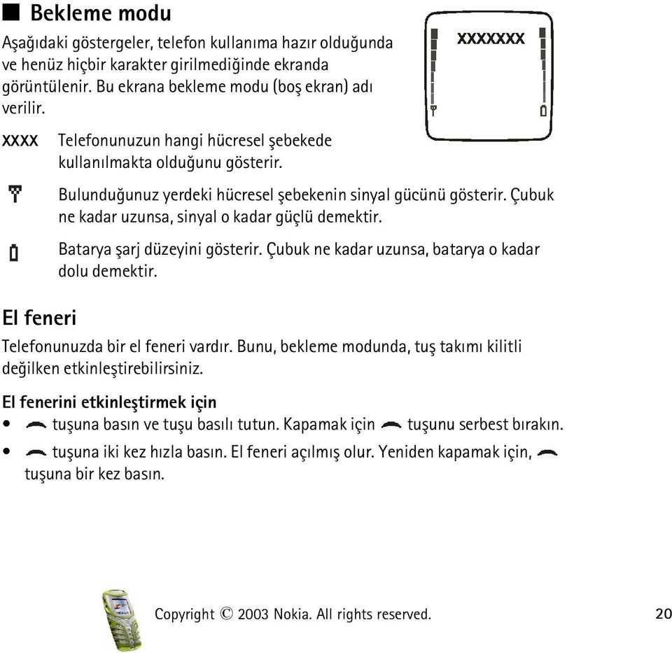 Batarya þarj düzeyini gösterir. Çubuk ne kadar uzunsa, batarya o kadar dolu demektir. El feneri Telefonunuzda bir el feneri vardýr.