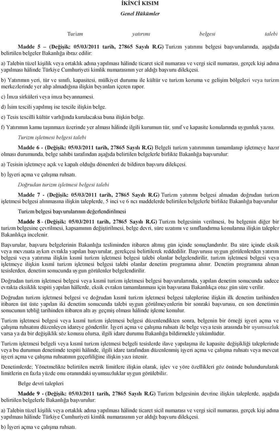 numarası, gerçek kişi adına yapılması hâlinde Türkiye Cumhuriyeti kimlik numarasının yer aldığı başvuru dilekçesi.