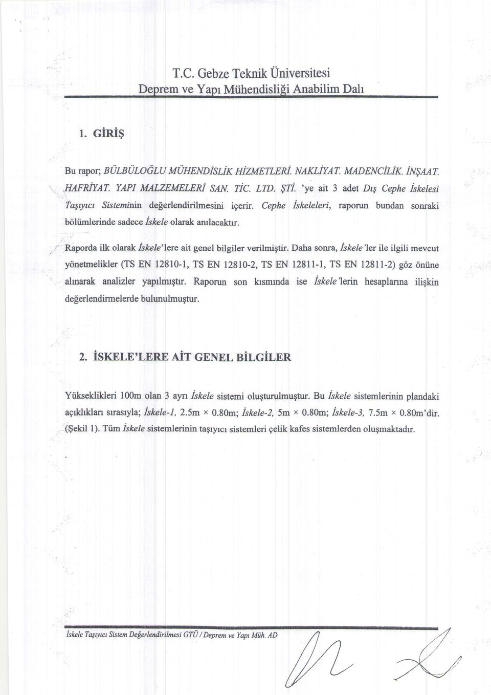 Daha sonra, Iskcle ler ile ilgili mevcut y<inetuelikler (TS EN 12810-1, TS EN 12810-2, TS EN 12811-1, TS EN l28ll-2) goz rintine ahnarak analizler Raporun son krsmrnda ise iskete'lerin hesaplanna