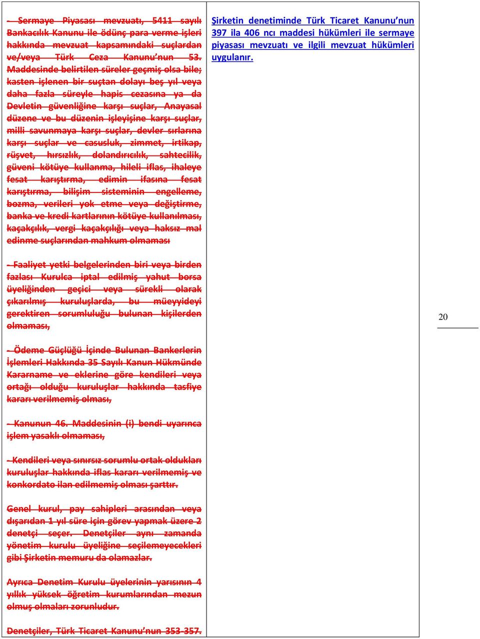 işleyişine karşı suçlar, milli savunmaya karşı suçlar, devler sırlarına karşı suçlar ve casusluk, zimmet, irtikap, rüşvet, hırsızlık, dolandırıcılık, sahtecilik, güveni kötüye kullanma, hileli iflas,