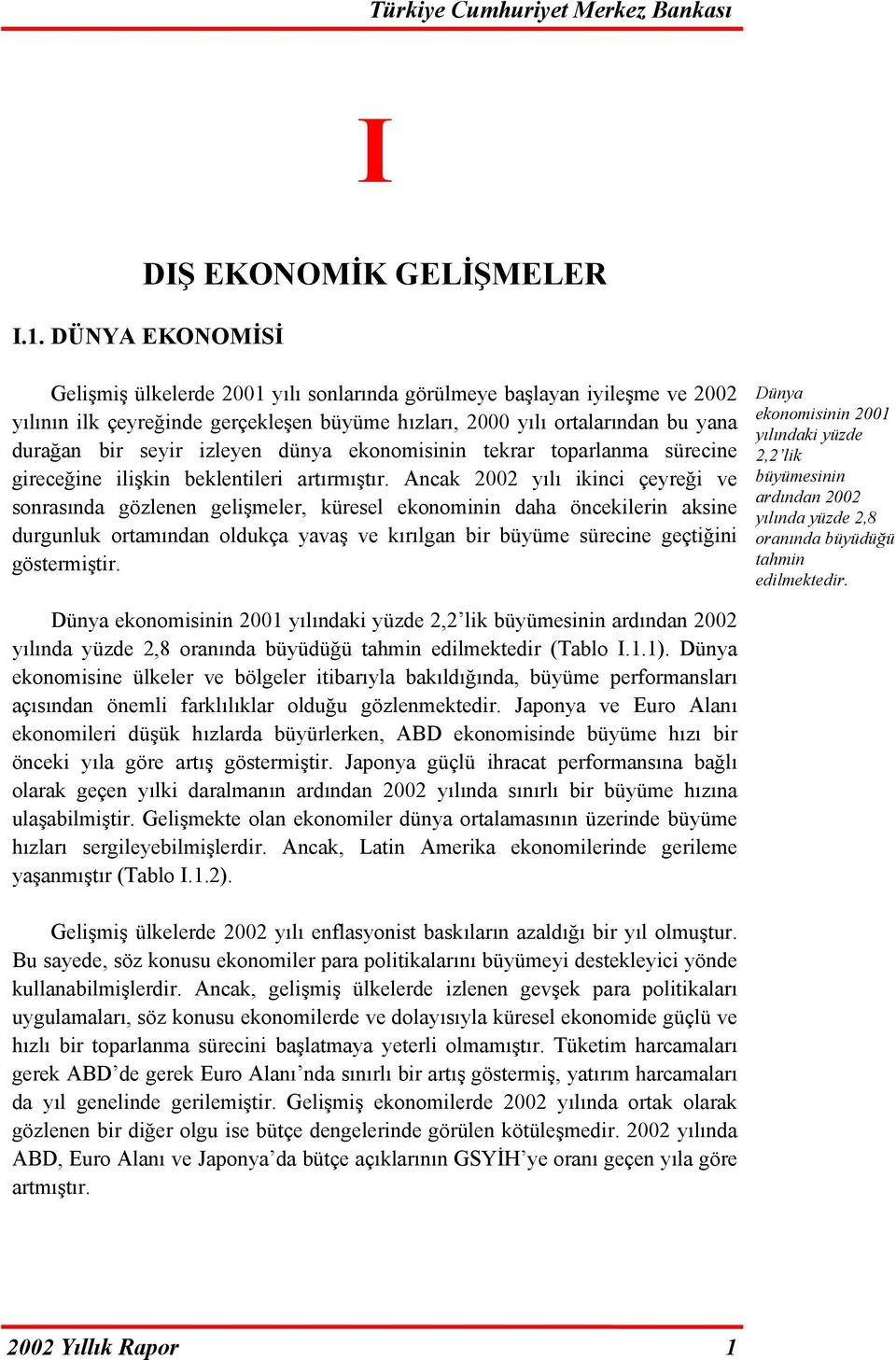 dünya ekonomisinin tekrar toparlanma sürecine gireceğine ilişkin beklentileri artırmıştır.