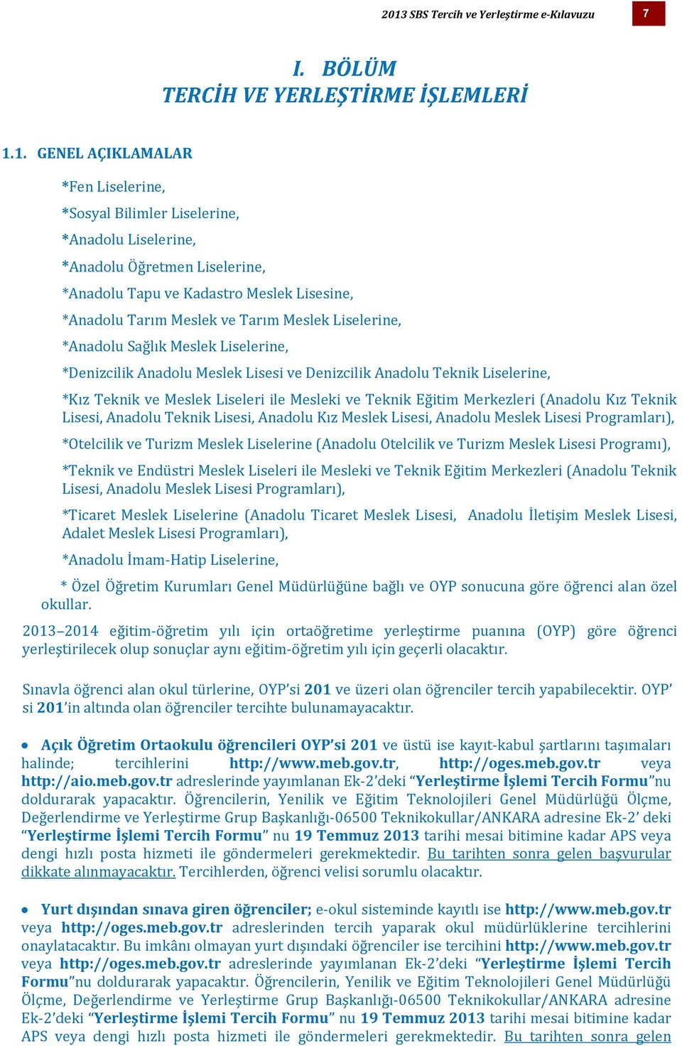 Teknik Liselerine, *Kız Teknik ve Meslek Liseleri ile Mesleki ve Teknik Eğitim Merkezleri (Anadolu Kız Teknik Lisesi, Anadolu Teknik Lisesi, Anadolu Kız Meslek Lisesi, Anadolu Meslek Lisesi